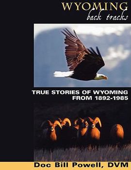 Paperback Wyoming Back Tracks: True Stories of Wyoming from 1892-1985 Book