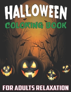 Paperback Halloween coloring book for adults relaxation: 50+ spooky coloring pages filled with monsters, witches, pumpkin, haunted house and more for hours of f Book