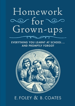 Hardcover Homework for Grown-Ups: Everything You Learnt at School...and Promptly Forgot Book