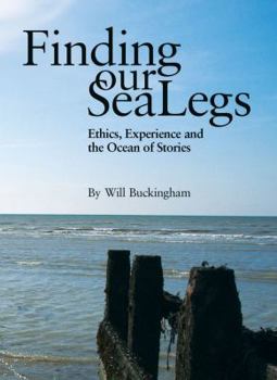 Paperback Finding Our Sea-Legs: Ethics, Experience and the Ocean of Stories Book