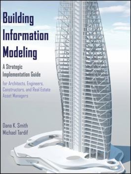 Hardcover Building Information Modeling: A Strategic Implementation Guide for Architects, Engineers, Constructors, and Real Estate Asset Managers Book