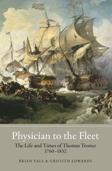 Hardcover Physician to the Fleet: The Life and Times of Thomas Trotter, 1760-1832 Book