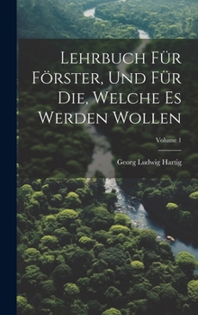 Hardcover Lehrbuch Für Förster, Und Für Die, Welche Es Werden Wollen; Volume 1 [German] Book