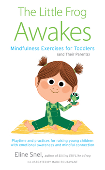 Paperback The Little Frog Awakes: Mindfulness Exercises for Toddlers (and Their Parents) Book