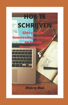 Paperback Hoe Te Schrijven: Gids voor de Geesteswetenschappen en Sociale Wetenschappen [Dutch] Book