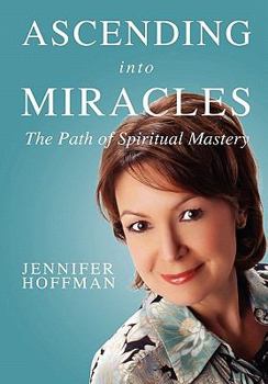 Paperback Ascending into Miracles: The Path of Spiritual Mastery Book