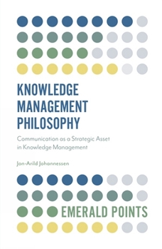 Paperback Knowledge Management Philosophy: Communication as a Strategic Asset in Knowledge Management Book