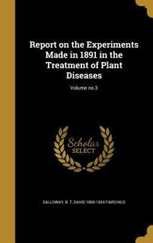 Hardcover Report on the Experiments Made in 1891 in the Treatment of Plant Diseases; Volume no.3 Book