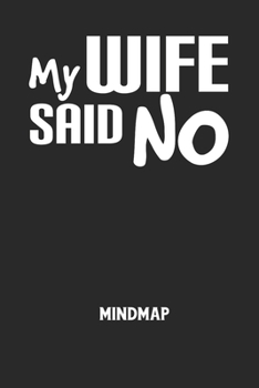 Paperback MY WIFE SAID NO - Mindmap: Arbeitsbuch, um kreative Aufgaben oder Problemstellungen zu lösen. [German] Book