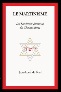 Paperback Le Martinisme: Les Serviteurs Inconnus Du Christianisme [French] Book