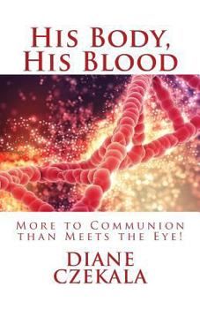 His Body, His Blood  More to Communion than Meets the Eye!