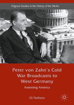 Peter Von Zahn's Cold War Broadcasts to West Germany: Assessing America