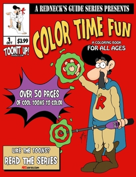 A Redneck's Guide Presents: Color Time Fun : A Coloring Book for All Ages