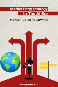 Hardcover Market Entry Strategy in the AI Era: PIONEERING VS. FOLLOWING Book