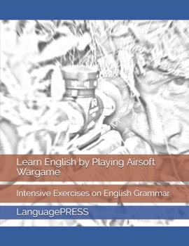 Learn English by Playing Airsoft Wargame: Intensive Exercises on English Grammar
