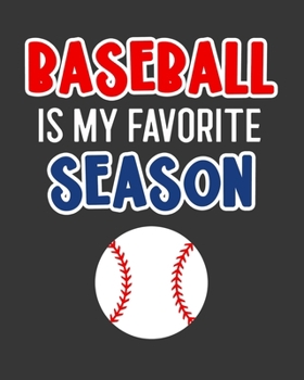 Paperback Baseball Is My Favorite Season: Baseball Gift for People Who Love Playing Baseball - Funny Saying on Baseball Themed Cover Design for Athletes - Blank Book