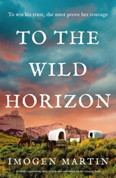To the Wild Horizon: A totally captivating story of love and endurance on the Oregon Trail