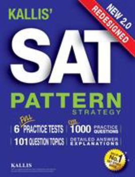 Paperback KALLIS' Redesigned SAT Pattern Strategy + 6 Full Length Practice Tests (College SAT Prep + Study Guide Book for the New SAT) - Second edition Book