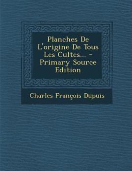 Paperback Planches de L'Origine de Tous Les Cultes... [French] Book