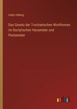 Paperback Das Gesetz der Trochaeischen Wortformen im Dactylischen Hexameter und Pentameter [German] Book