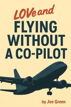 Paperback Love and Flying without a co-pilot: by Joe Green Book