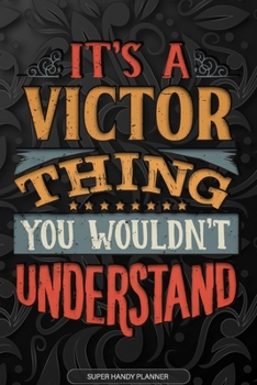 Paperback Its A Victor Thing You Wouldnt Understand: Victor Name Planner With Notebook Journal Calendar Personal Goals Password Manager & Much More, Perfect Gif Book