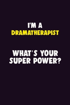 Paperback I'M A Dramatherapist, What's Your Super Power?: 6X9 120 pages Career Notebook Unlined Writing Journal Book