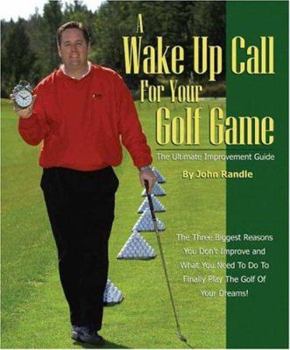Paperback A Wake Up Call for Your Golf Game: The Ultimate Improvement Guide Book
