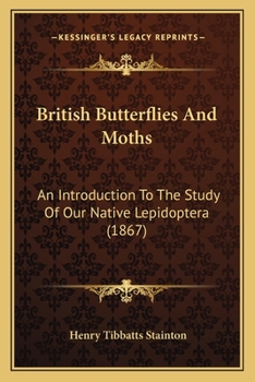 Paperback British Butterflies And Moths: An Introduction To The Study Of Our Native Lepidoptera (1867) Book