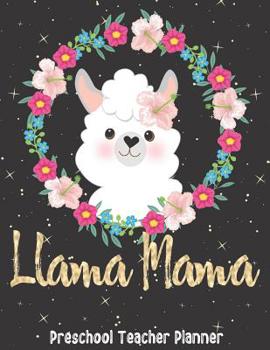 Paperback Llama Mama Preschool: Teacher/Professor Academic Lesson Planner for Planning, Productivity, Time/Classroom Management Lesson Plan Calendar f Book