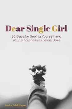 Paperback Dear Single Girl: 30 Days for Seeing Yourself and Your Singleness as Jesus Does Book
