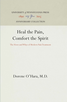 Hardcover Heal the Pain, Comfort the Spirit: The Hows and Whys of Modern Pain Treatment Book