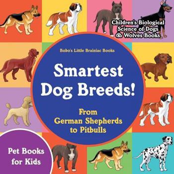 Paperback Smartest Dog Breeds! from German Shepherds to Pitbulls - Pet Books for Kids - Children's Biological Science of Dogs & Wolves Books Book