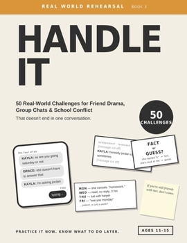 Handle It: 50 Real-World Challenges for Friend Drama, Group Chats & School Conflict That Doesn't End in One Conversation (Real World Rehearsal)