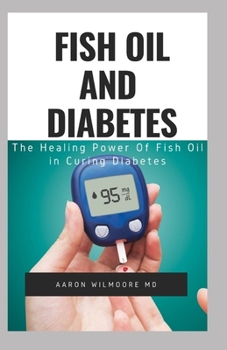 Paperback Fish Oil and Diabetes: All You Need To Know About Fish Oil and Diabetes Book