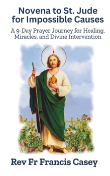 Paperback Novena to St. Jude for Impossible Causes: A 9-Day Prayer Journey for Healing, Miracles, and Divine Intervention: Strengthen Your Faith and Overcome Li Book