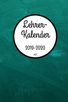 Lehrerkalender 2019 2020 A5: Planer und Kalender f�r das neue Schuljahr von August 2019 bis Juli 2020 - Schulplaner und Lehrerkalender 2019 - 2020 - Ideal als Lehrer Geschenk