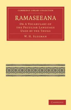 Ramaseeana, or, a Vocabulary of the Peculiar Language Used by the Thugs