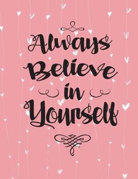 Paperback Always Believe in Yourself: Beautifully Designed Cover, Composition Notebook College Ruled: Composition Book, College Ruled Paper, XL 8.5x11 (One Book