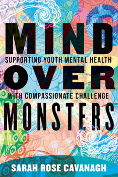 Paperback Mind Over Monsters: Supporting Youth Mental Health with Compassionate Challenge Book