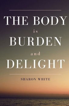 Paperback The Body Is Burden and Delight Book