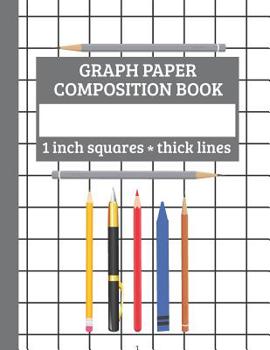 Paperback Graph Paper Composition Book, 1 inch square - thick lines: One inch Square Grid (without Margins) Notebook Book