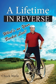 Paperback A Lifetime in Reverse: What's on Your Bucket List? Book