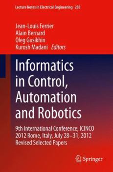 Hardcover Informatics in Control, Automation and Robotics: 9th International Conference, Icinco 2012 Rome, Italy, July 28-31, 2012 Revised Selected Papers Book