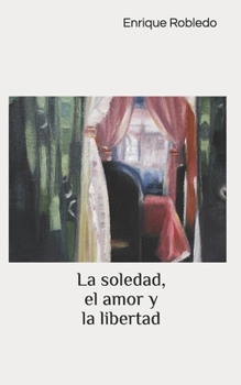Paperback La soledad, el amor y la libertad [Spanish] Book