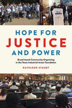 Hardcover Hope for Justice and Power: Broad-Based Community Organizing in the Texas Industrial Areas Foundation Book