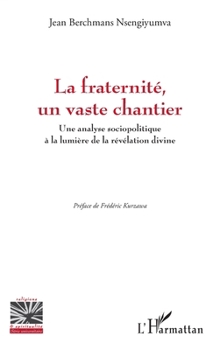 La fraternité, un vaste chantier: Une analyse sociopolitique à la lumière de la révélation divine (Religions Et Spiritualité) (French Edition)