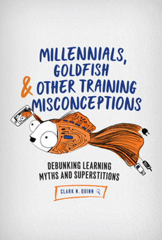 Paperback Millennials, Goldfish & Other Training Misconceptions: Debunking Learning Myths and Superstitions Book