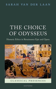 Hardcover The Choice of Odysseus: Homeric Ethics in Renaissance Epic and Opera Book