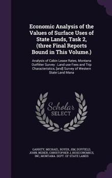 Hardcover Economic Analysis of the Values of Surface Uses of State Lands, Task 2, (Three Final Reports Bound in This Volume.): Analysis of Cabin Lease Rates, Mo Book